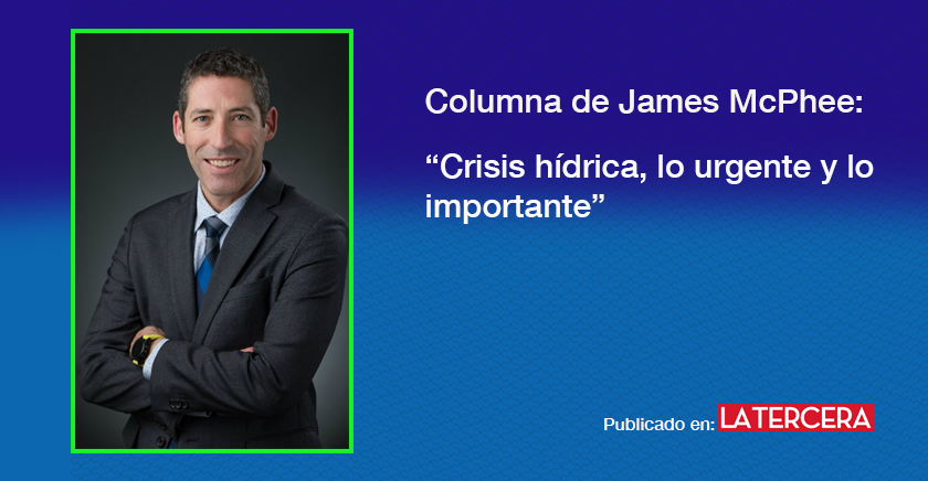 Columna de James McPhee: Crisis hídrica, lo urgente y lo importante