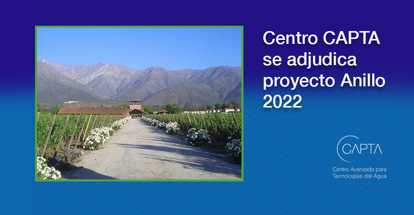 Centro CAPTA se adjudica proyecto Anillo 2022 para investigación de agua, energía y alimento en el Valle Central del país