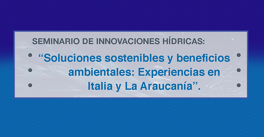 Seminario: “Soluciones sostenibles y beneficios ambientales: “Experiencia en Italia y La Araucanía”